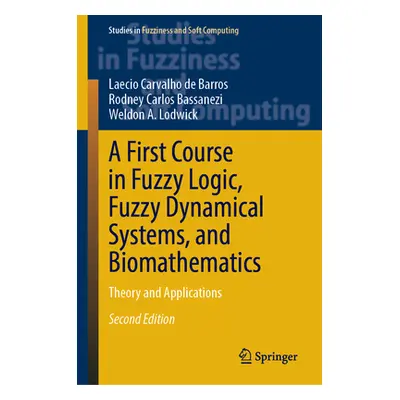 "A First Course in Fuzzy Logic, Fuzzy Dynamical Systems, and Biomathematics: Theory and Applicat