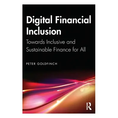 "Digital Financial Inclusion: Towards Inclusive and Sustainable Finance for All" - "" ("Goldfinc