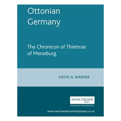 "Ottonian Germany: The Chronicon of Thietmar of Merseburg" - "" ("Horrox Rosemary")