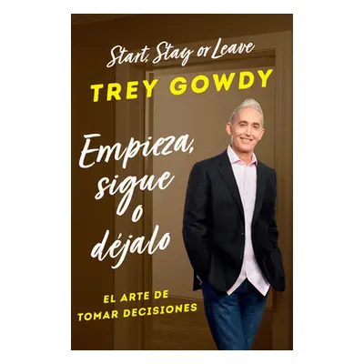 Empieza, Sigue O Djalo / Start, Stay, or Leave: The Art of Decision Making (Gowdy Trey)