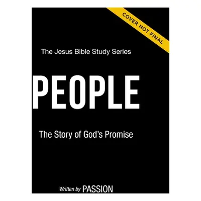 "People Bible Study Guide: The Story of God's Promise" - "" ("Passion Publishing")