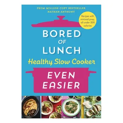 Bored of Lunch Healthy Slow Cooker: Even Easier - THE INSTANT NO.1 BESTSELLER (Anthony Nathan)