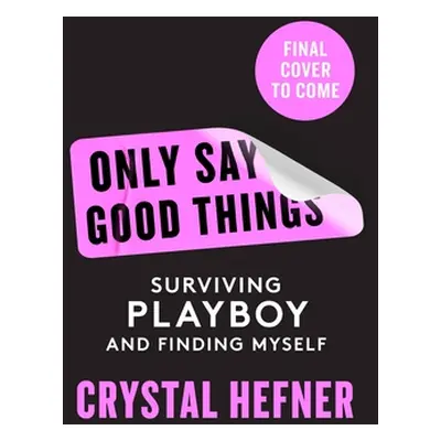 "Only Say Good Things: Surviving Playboy and Finding Myself" - "" ("Hefner Crystal")