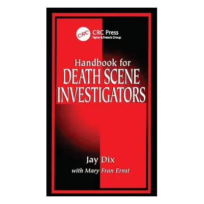 "Handbook for Death Scene Investigators" - "" ("Dix Jay")