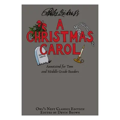 "A Christmas Carol: Annotated for Teen and Middle Grade Readers" - "" ("Dickens Charles")