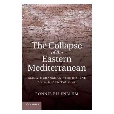 "The Collapse of the Eastern Mediterranean: Climate Change and the Decline of the East, 950-1072