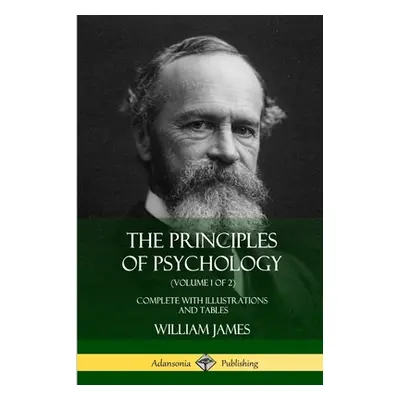 "The Principles of Psychology (Volume 1 of 2): Complete with Illustrations and Tables" - "" ("Ja