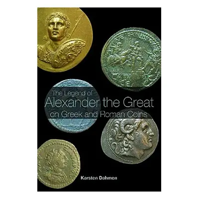 "The Legend of Alexander the Great on Greek and Roman Coins" - "" ("Dahmen Karsten")