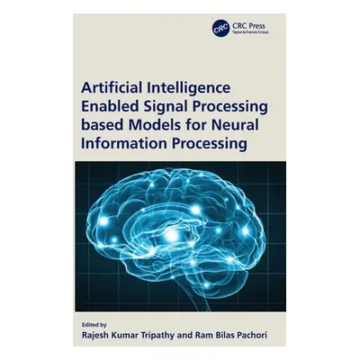 "Artificial Intelligence Enabled Signal Processing Based Models for Neural Information Processin