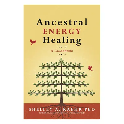 "Ancestral Energy Healing: A Guidebook" - "" ("Kaehr Shelley A.")