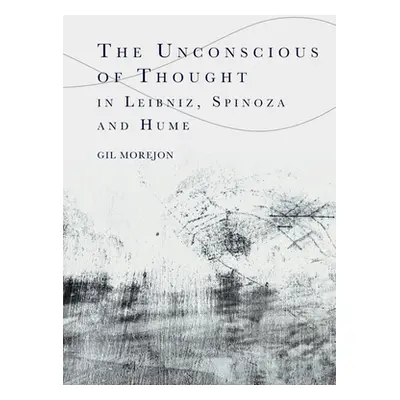 "The Unconscious of Thought in Leibniz, Spinoza, and Hume" - "" ("Morejn Gil")