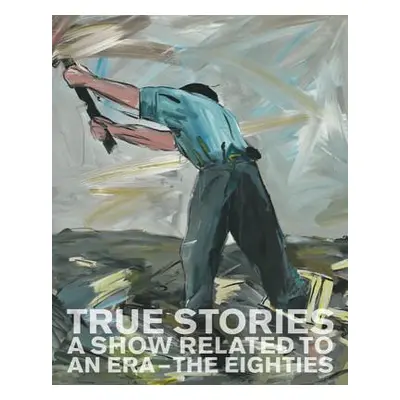 "True Stories: A Show Related to an Era - The Eighties" - "" ("Pakesch Peter")