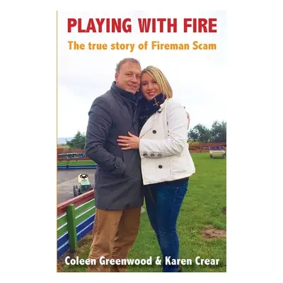 "Playing with Fire: The true story of Fireman Scam" - "" ("Greenwood Coleen")