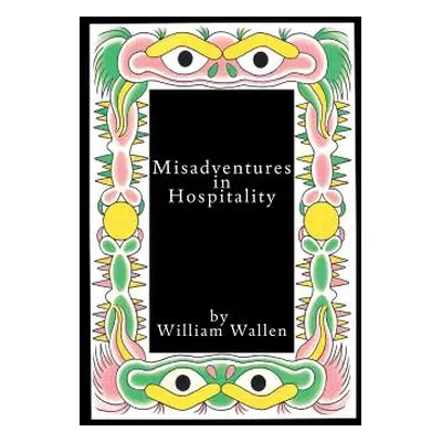 "Misadventures in Hospitality" - "" ("Wallen William")