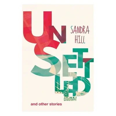 "UnSettled and other stories" - "" ("Hill Sandra")