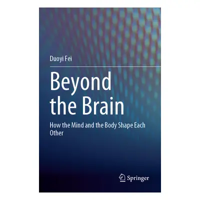 "Beyond the Brain: How the Mind and the Body Shape Each Other" - "" ("Fei Duoyi")