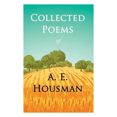 "Collected Poems of A. E. Housman: With a Chapter from Twenty-Four Portraits By William Rothenst