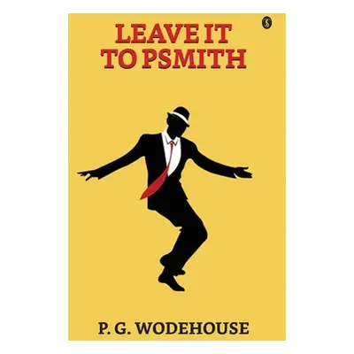 "Leave It To Psmith" - "" ("Wodehouse P. G.")