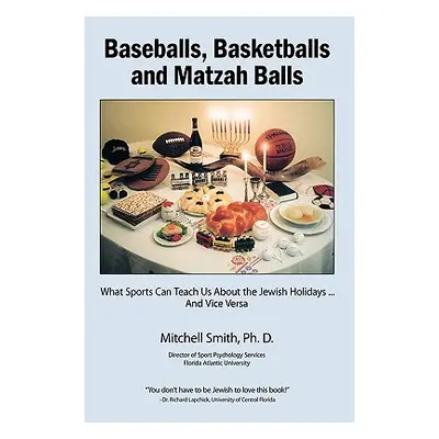 "Baseballs, Basketballs and Matzah Balls: What Sports Can Teach Us About the Jewish Holidays...a