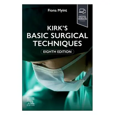 "Kirk's Basic Surgical Techniques" - "" ("Myint Fiona")