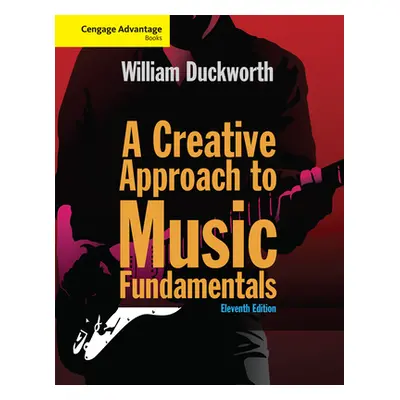 "Cengage Advantage: A Creative Approach to Music Fundamentals" - "" ("Duckworth William")