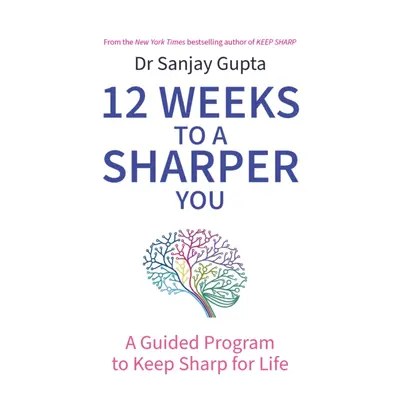 12 Weeks to a Sharper You - A Guided Program to Keep Sharp for Life (Gupta Dr Sanjay)