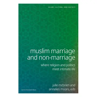 "Muslim Marriage and Non-Marriage: Where Religion and Politics Meet Intimate Life" - "" ("McBrie