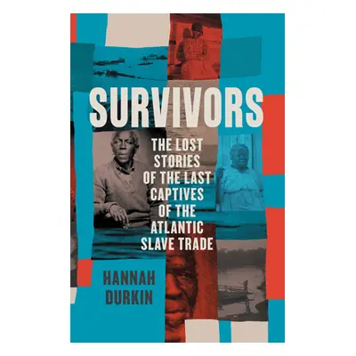 "Survivors" - "The Lost Stories of the Last Captives of the Atlantic Slave Trade" ("Durkin Hanna