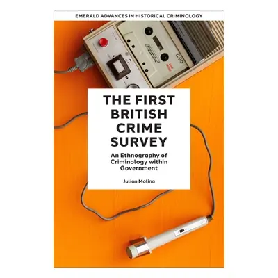 "The First British Crime Survey: An Ethnography of Criminology Within Government" - "" ("Molina 