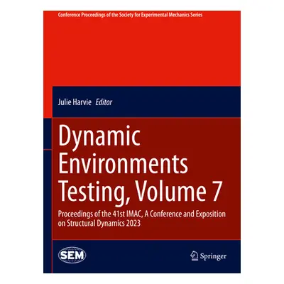 "Dynamic Environments Testing, Volume 7: Proceedings of the 41st Imac, a Conference and Expositi