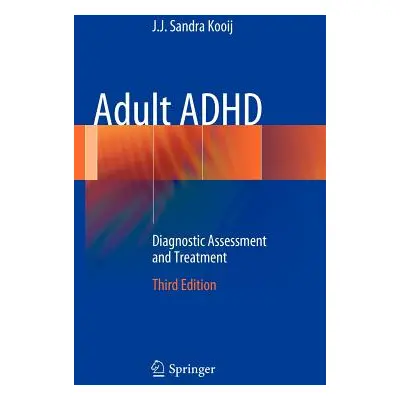 "Adult ADHD: Diagnostic Assessment and Treatment" - "" ("Kooij J. J. Sandra")