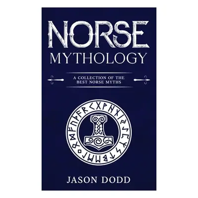 "Norse Mythology: A Collection of the Best Norse Myths" - "" ("Dodd Jason")