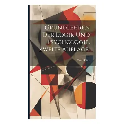 "Grundlehren der Logik und Psychologie. Zweite Auflage." - "" ("Hfler Alois")