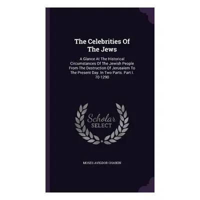 "The Celebrities Of The Jews: A Glance At The Historical Circumstances Of The Jewish People From