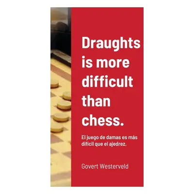 "Draughts is more difficult than chess.: El juego de damas es ms difcil que el ajedrez." - "" ("