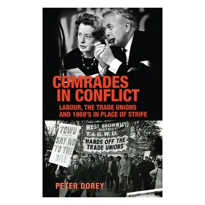 "Comrades in Conflict: Labour, the Trade Unions and 1969's in Place of Strife" - "" ("Dorey Pete