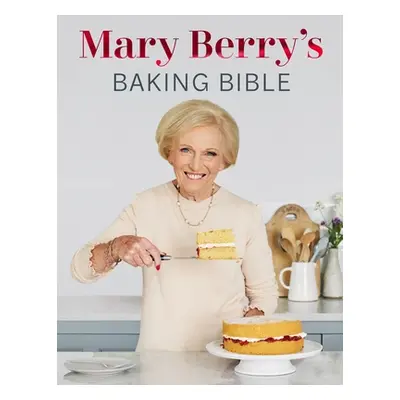 Mary Berry's Baking Bible - Revised and Updated: Over 250 New and Classic Recipes (Berry Mary)