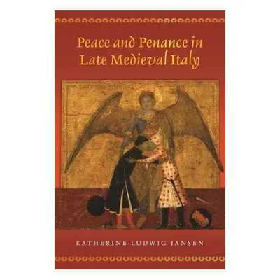 "Peace and Penance in Late Medieval Italy" - "" ("Jansen Katherine Ludwig")