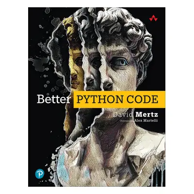 "Better Python Code: A Guide for Aspiring Experts" - "" ("Mertz David")