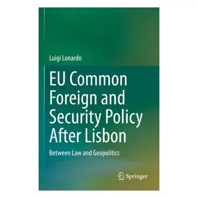 "EU Common Foreign and Security Policy After Lisbon: Between Law and Geopolitics" - "" ("Lonardo