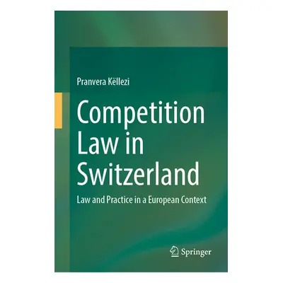 "Competition Law in Switzerland: Law and Practice in a European Context" - "" ("Kllezi Pranvera"