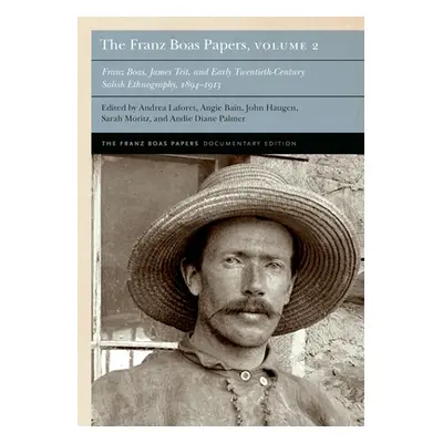 "The Franz Boas Papers, Volume 2: Franz Boas, James Teit, and Early Twentieth-Century Salish Eth