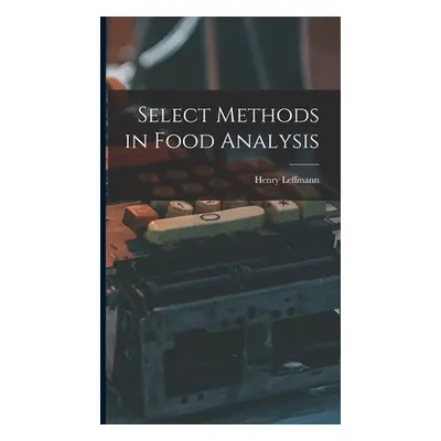 "Select Methods in Food Analysis" - "" ("Henry Leffmann")