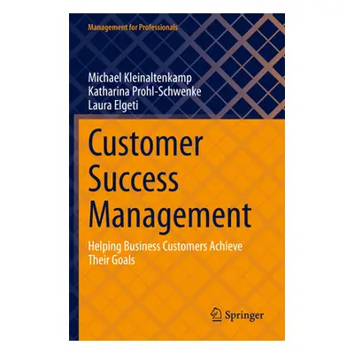 "Customer Success Management: Helping Business Customers Achieve Their Goals" - "" ("Kleinaltenk