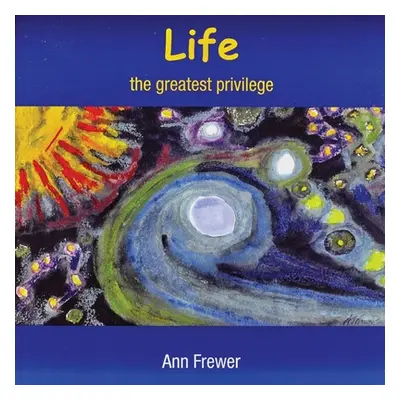 "Life: the greatest privilege" - "" ("Frewer Ann")