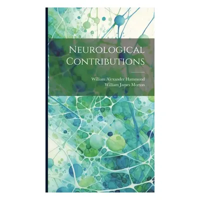 "Neurological Contributions" - "" ("Hammond William Alexander")