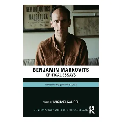 "Benjamin Markovits: Critical Essays" - "" ("Kalisch Michael")