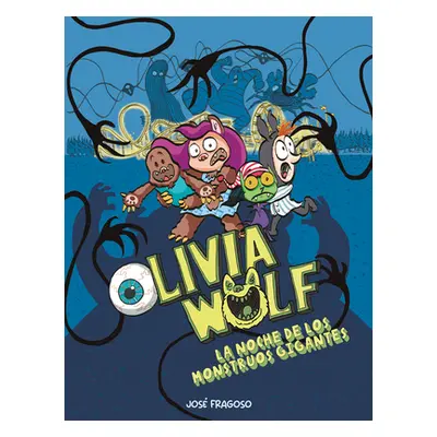 "Olivia Wolf. La Noche de Los Monstruos Gigantes" - "" ("Fragoso Jos")