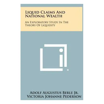 "Liquid Claims and National Wealth: An Exploratory Study in the Theory of Liquidity" - "" ("Berl