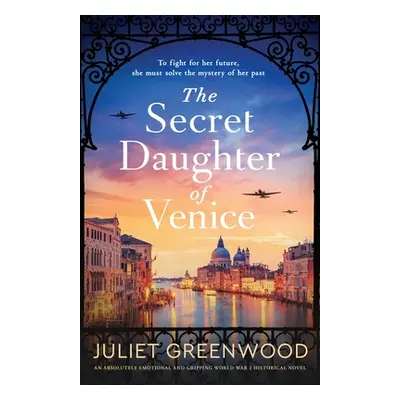 "The Secret Daughter of Venice: An absolutely emotional and gripping World War 2 historical nove